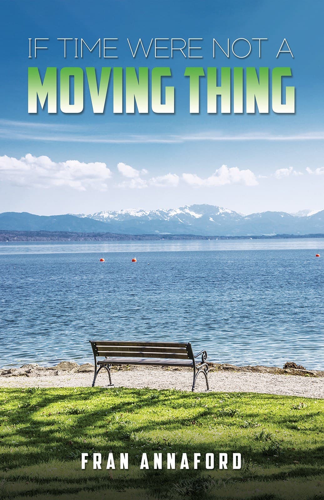 Cover of If Time Were Not A Moving Thing by Fran Annaford